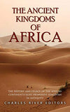 The Ancient Kingdoms of Africa: The History and Legacy of the African Continent's Most Prominent Kingdoms in Antiquity
