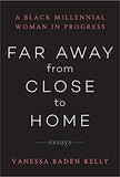 Far Away from Close to Home: Essays