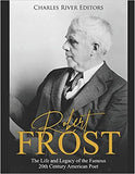 Robert Frost: The Life and Legacy of the Famous 20th Century American Poet