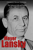 Meyer Lansky: The Infamous Life and Legacy of the Mob's Accountant