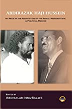 Abdirazak Haji Hussein: My Role in the Foundation of the Somali Nation-State
