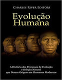 Evolução humana: A História dos Processos de Evolução e Seleção Natural que Deram Origem aos Humanos Modernos