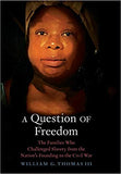 A Question of Freedom: The Families Who Challenged Slavery from the Nation's Founding to the Civil War