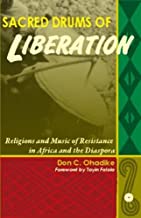 SACRED DRUMS OF LIBERATION: RELIGIONS AND MUSIC OF RESISTANCE IN AFRICA AND THE DIASPORA