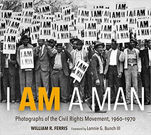 I Am a Man: Photographs of the Civil Rights Movement, 1960-1970