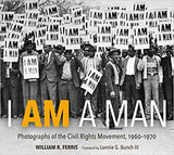 I Am a Man: Photographs of the Civil Rights Movement, 1960-1970