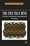TIES THAT BIND: AFRICAN-AMERICAN CONSCIOUSNESS OF AFRICA