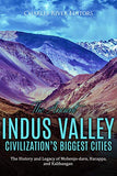 The Ancient Indus Valley Civilization's Biggest Cities: The History and Legacy of Mohenjo-daro, Harappa, and Kalibangan