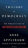 Twilight of Democracy: The Seductive Lure of Authoritarianism