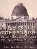 The Missouri Compromise: The History of the Political Agreement that Temporarily Staved Off Civil War