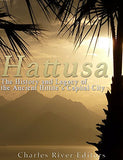 Hattusa: The History and Legacy of the Ancient Hittites' Capital City