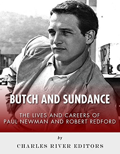 Butch and Sundance: The Lives and Careers of Paul Newman and Robert Redford