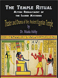 Temple Ritual Of The Ancient Egyptian Mysteries- Theater & Drama Of The Ancient Egyptian Mysteries
