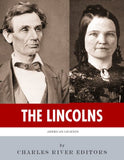 The Lincolns: The Lives and Legacies of Abraham Lincoln and Mary Todd Lincoln
