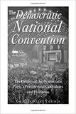 The Democratic National Convention: The History of the Democratic Party's Presidential Candidates and Platforms