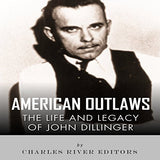 American Outlaws: The Life and Legacy of John Dillinger