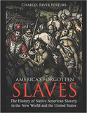 America's Forgotten Slaves: The History of Native American Slavery in the New World and the United States