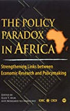 POLICY PARADOX IN AFRICA: STRENGTHENING LINKS BETWEEN ECONOMIC RESEARCH AND POLICYMAKING
