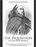 The Inquisition in the New World: The History and Legacy of the Inquisition after Spain and Portugal Colonized the Americas