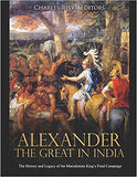 Alexander the Great in India: The History and Legacy of the Macedonian King's Final Campaign