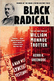 Black Radical: The Life and Times of William Monroe Trotter