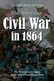The American Civil War in 1864: The History and Legacy of the War's Penultimate Year