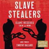 Slave Stealers: True Accounts of Slave Rescues: Then and Now