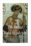 The Order of the Holy Sepulchre: The History of the Catholic Order Established during the Crusades for the Promised Land