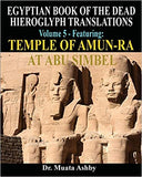 EGYPTIAN BOOK OF THE DEAD HIEROGLYPH TRANSLATIONS USING THE TRILINEAR METHOD Volume 5: Featuring Temple of Amun-Ra at Abu Simbel