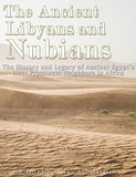 The Ancient Libyans and Nubians: The History and Legacy of Ancient Egypt's Most Prominent Neighbors in Africa