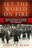 SET THE WORLD ON FIRE: BLACK NATIONALIST WOMEN AND THE GLOBAL STRUGGLE FOR FREEDOM (POLITICS AND CULTURE IN MODERN AMERICA)