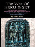 The War of Heru and Set: The Struggle of Good and Evil for Control of the World and The Human Soul