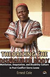 Theorizing the Disfigured Body: Mutilation, Amputation, and Disability Culture in Post-Conflict Sierra Leone