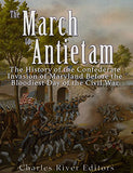 The March to Antietam: The History of the Confederate Invasion of Maryland Before the Bloodiest Day of the Civil War