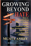 Growing Beyond Hate: Keys to Freedom from Discord, Racism, Sexism, Political Conflict, Class Warfare, Violence, and How to Achieve Peace an
