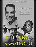 Ellington and Armstrong: The Lives and Careers of America's Most Famous Jazz Performers