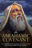 The Abrahamic Covenant: The Establishment, Development, and Consummation of the Promises Made by God to Abraham