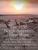 The 1936 North American Heat Wave: The History of America's Deadly Heat Wave during the Dust Bowl and Great Depression