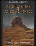 As Dinastias do Antigo Egito: A História e o Legado dos Faraós desde o Início da Civilização Egípcia até a Ascensão de Roma