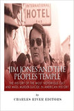 Jim Jones and the Peoples Temple: The History of the Most Notorious Cult and Mass Murder-Suicide in American History