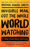 INVISIBLE MAN, GOT THE WHOLE WORLD WATCHING: A YOUNG BLACK MAN'S EDUCATION