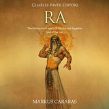 Ra: The History and Legacy of the Ancient Egyptian God of the Sun