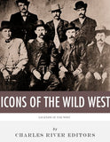 The Icons of the Wild West: Wyatt Earp, Doc Holliday, Wild Bill Hickok, Jesse James, Billy the Kid and Butch Cassidy