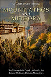 Mount Athos and Meteora: The History of the Greek Landmarks that Became Orthodox Christian Monasteries