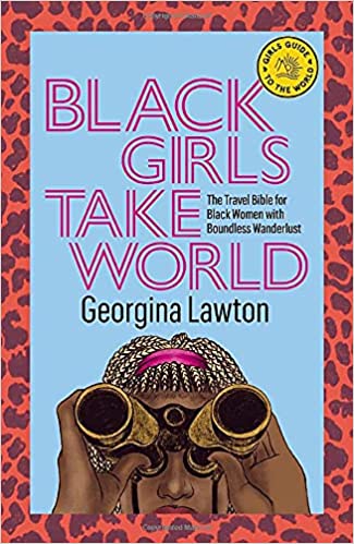 Black Girls Take World: The Travel Bible for Black Women with Boundless Wanderlust