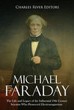 Michael Faraday: The Life and Legacy of the Influential 19th Century Scientist Who Pioneered Electromagnetism