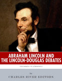Abraham Lincoln and the Lincoln-Douglas Debates: The Making of a President