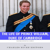 The British Royal Family: The Life of Prince William, Duke of Cambridge