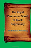 The Royal  Parchment Scroll  of Black  Supremacy