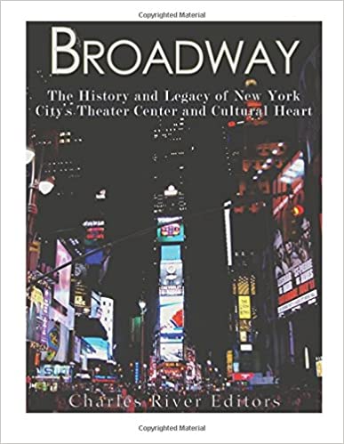 Broadway: The History and Legacy of New York City's Theater Center and Cultural Heart